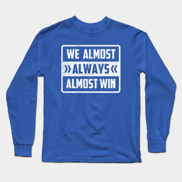 We Almost Always Almost Win Long Sleeve T-Shirt by TheDesignDepot